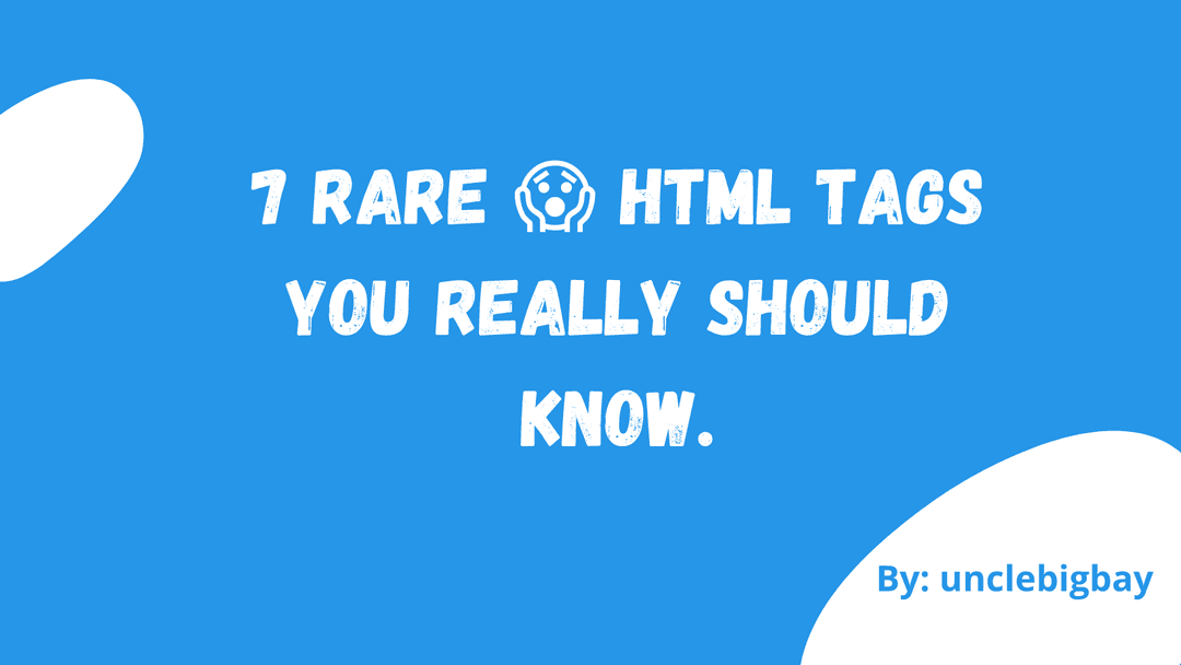 7 Rare  😱 HTML Tags You Really Should Know.