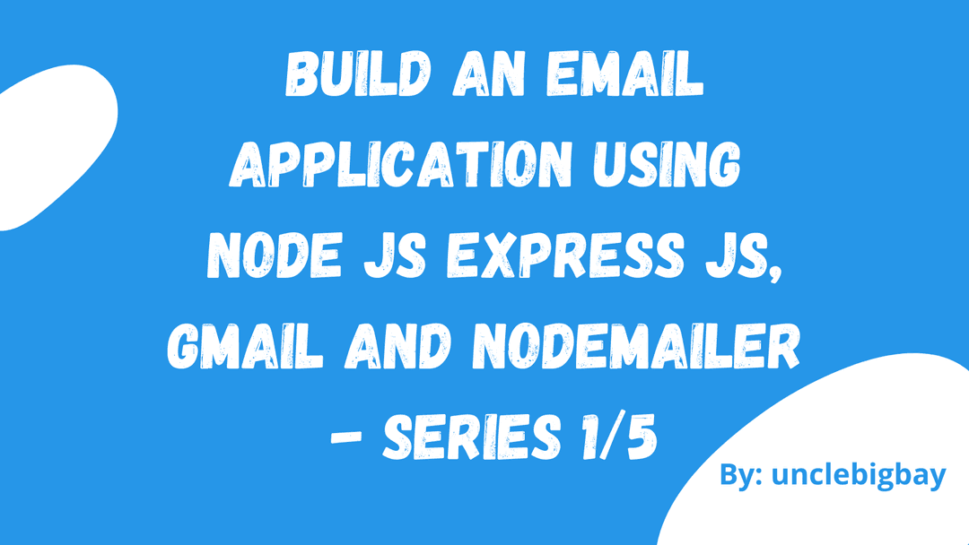 Build an Email Application using Node JS Express JS with Gmail and Nodemailer - Series 1/5