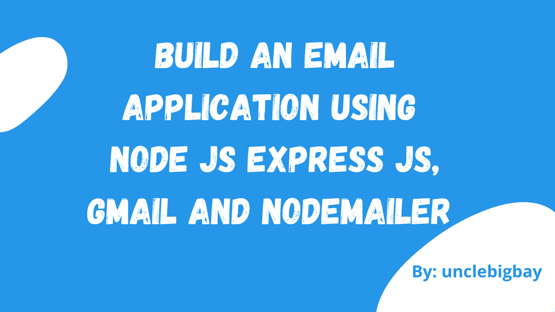 Build an Email Application using Node JS Express JS with Gmail and Nodemailer - (All in one Article)