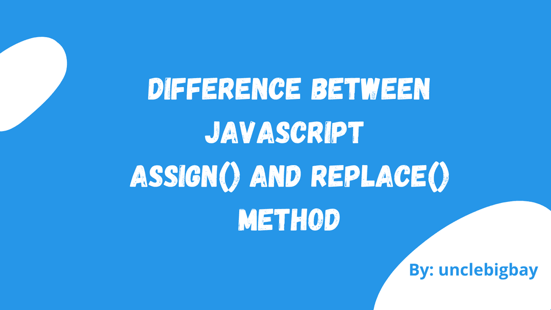 Difference Between JavaScript assign() and replace() method