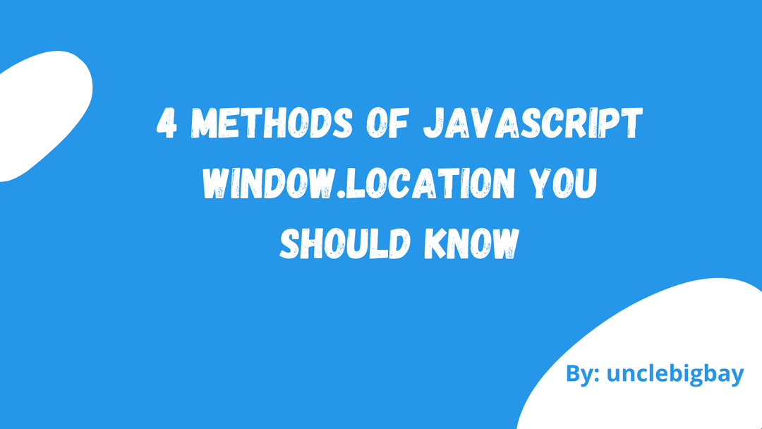 4 Methods of Javascript window.location you should know