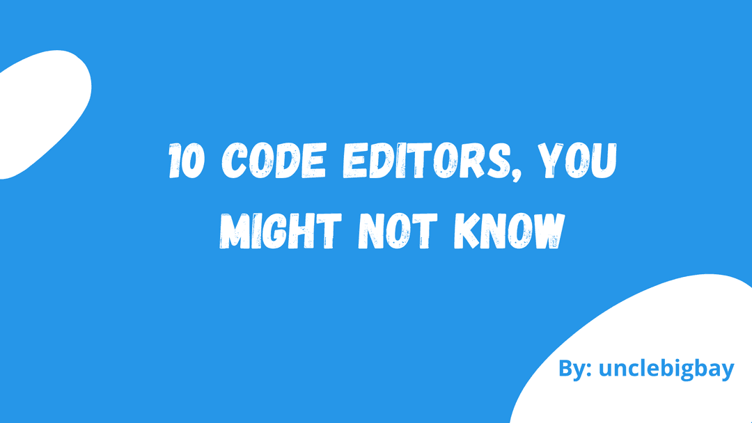 10 Code Editors, you might not know