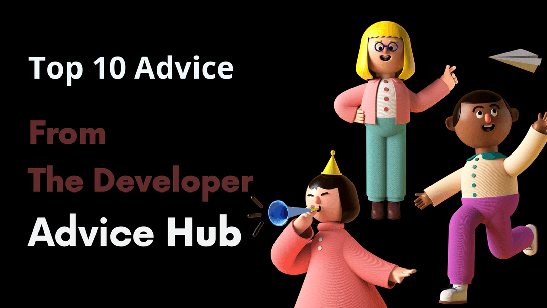 Top 10 Advice from The Developer Advice Hub