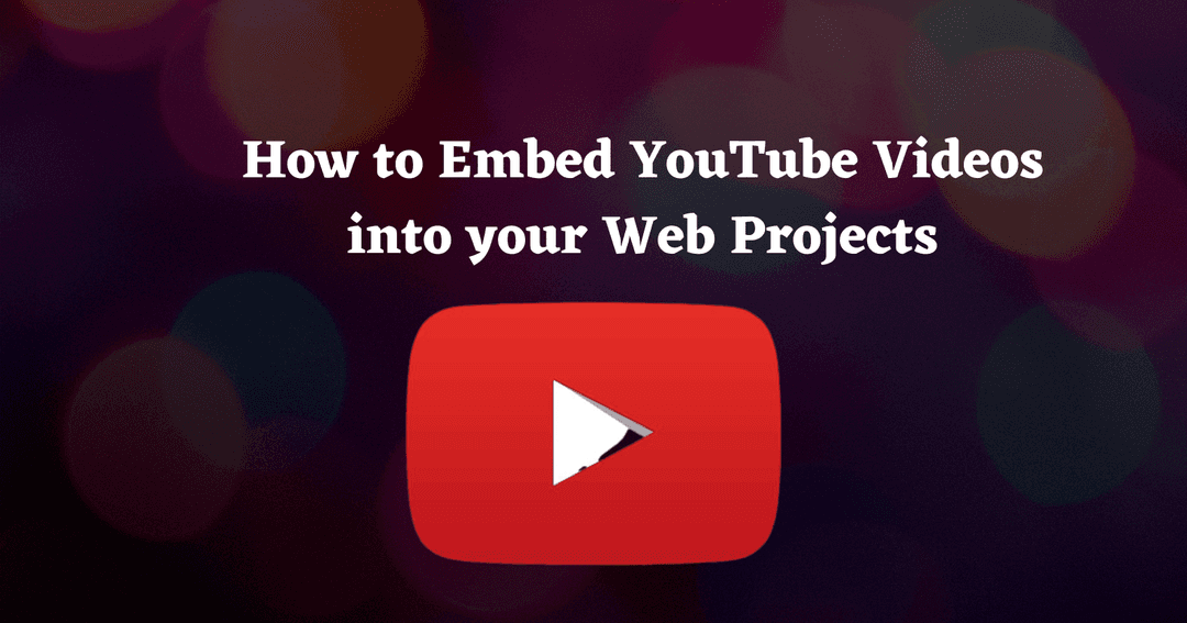 How to Embed YouTube Videos into your Web Projects